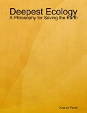 Deepest Ecology: A Philosophy for Saving the Earth (eBook, ePUB)