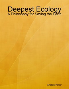Deepest Ecology: A Philosophy for Saving the Earth (eBook, ePUB) - Porter, Andrew