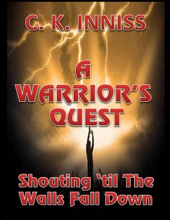 A Warrior's Quest : Shouting 'Til the Walls Fall Down (eBook, ePUB) - Inniss, C. K.