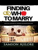 Finding Who to Marry: Practical and Biblical Wisdom for Spouse Selection (eBook, ePUB)