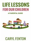 Life Lessons for Our Children: A Parental Guide (eBook, ePUB)