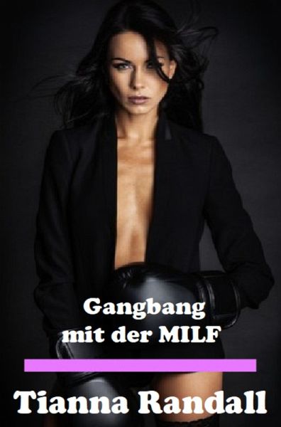 Gangbang mit der MILF (eBook, ePUB) Gangbang mit der MILF (eBook, ePUB)