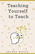 Teaching Yourself To Teach: A... - Bild 1