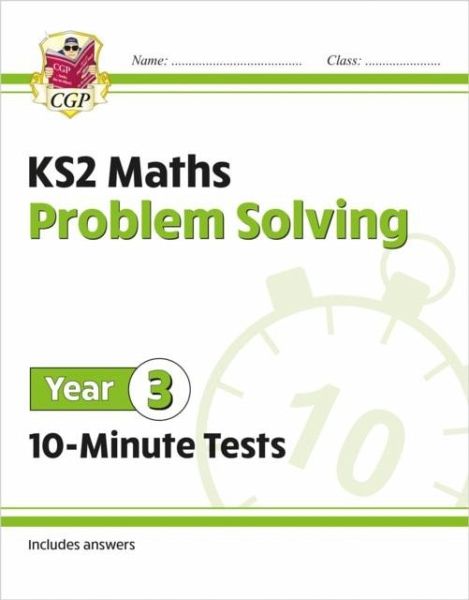 KS2 Year 3 Maths 10-Minute Tests: Problem Solving KS2 Year 3 Maths 10-Minute Tests: Problem Solving