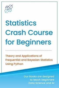 Statistics Crash Course for Beginners: Theory and Applications of Frequentist and Bayesian Statistics Using Python - Publishing, Ai