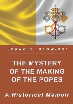 The Mystery of the Making of the Popes: A Historical Memoir - Glowicki, Lorne D.