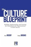 The Culture Blueprint: Building, Implementing, and Growing the Foundations for Organizational & Team Success