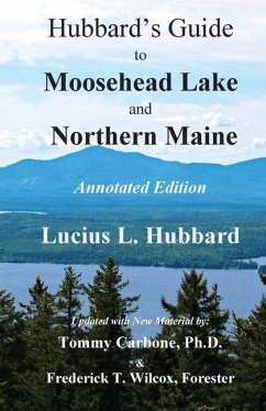 Hubbard's Guide to Moosehead Lake and Northern Maine - Annotated Edition - Hubbard, Lucius L; Carbone, Tommy