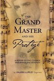 The Grand Master and His Protégé: A Memoir of Love, Courage, Endurance and Devotion