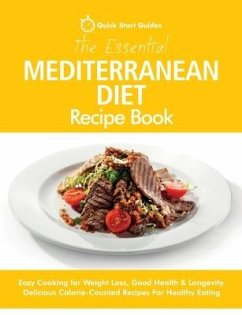 The Essential Mediterranean Diet Recipe Book: Easy Cooking for Weight Loss, Good Health & Longevity. Delicious Calorie-Counted Recipes For Healthy Eat - Start Guides, Quick