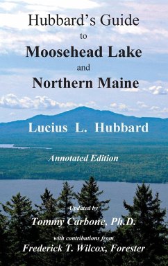 Hubbard's Guide to Moosehead Lake and Northern Maine - Annotated Edition - Hubbard, Lucius L.; Carbone, Tommy