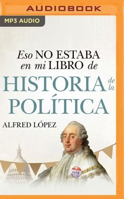 Eso No Estaba En Mi Libro de Historia de la Política (Narración En Castellano) - López, Alfred