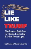 Lie Like Trump: The Greatest Guide Ever for Fibbing, Fabricating & other Arts of Lying