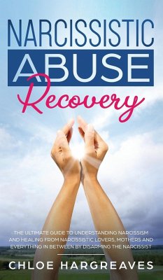 Narcissistic Abuse Recovery The Ultimate Guide to understanding Narcissism and Healing From Narcissistic Lovers, Mothers and everything in between by Disarming the Narcissist - Hargreaves, Chloe