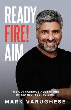 Ready, Fire! Aim: The Outrageous Adventure of Saying 'Yes' to God - Varughese, Mark