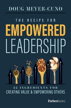 The Recipe for Empowered Leadership - Meyer-Cuno, Doug
