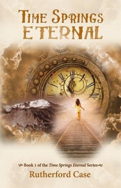 Time Springs Eternal: Book 1 of the Time Springs Eternal Series - Case, Rutherford