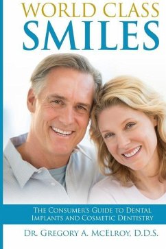 World Class Smiles: The Consumer's Guide to Dental Implants and Cosmetic Dentistry - McElroy, Gregory A.