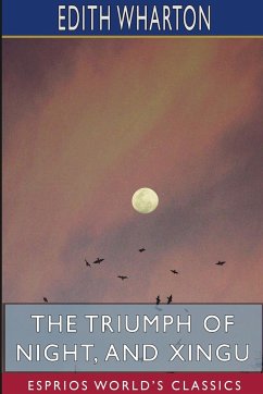 The Triumph of Night, and Xingu (Esprios Classics) - Wharton, Edith