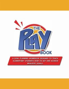 The PLAYbook: A Goal Planning Workbook Designed to Teach Elementary Students How to Set and Achieve Realistic Goals. - Prudhomme, Donna