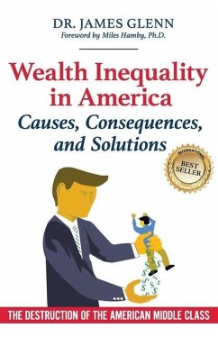 Wealth Inequality in America: Causes, Consequences, and Solutions: The Destruction of the American Middle Class - Glenn, James