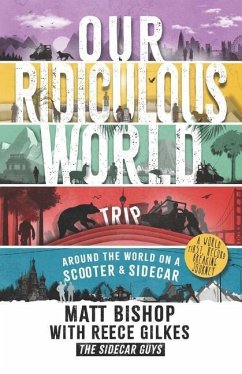 Our Ridiculous World (Trip): Around the world on a scooter with a sidecar - Gilkes, Reece; Bishop, Matt