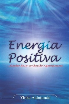 Energia Positiva: ... el poder de ser impulsado con razón - Akintunde, Yinka