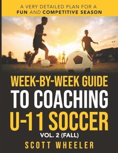 Week-By-Week Guide to Coaching U-11 Soccer Vol. 2 (Fall) - Wheeler, Scott F.