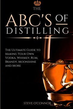 The ABC'S of Distilling - O'Connor, Steve