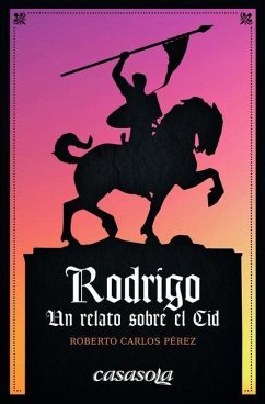 Rodrigo: Un relato sobre el Cid - Pérez, Roberto Carlos