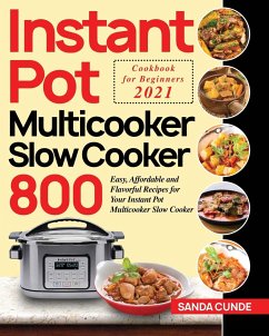 Instant Pot Multicooker Slow Cooker Cookbook for Beginners 2021 - Cunde, Sanda