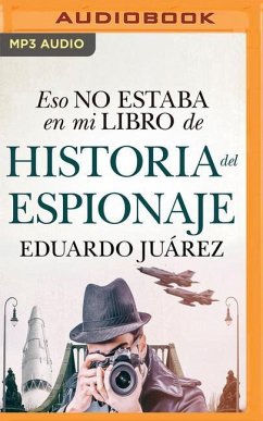 Eso No Estaba En Mi Libro de Historia del Espionaje (Narración En Castellano) - Valero, Eduardo Juárez