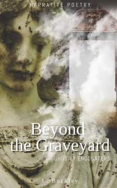 Beyond the Graveyard: Ghostly Encounters - Buckley, L.