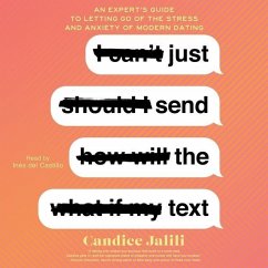 Just Send the Text: An Expert's Guide to Letting Go of the Stress and Anxiety of Modern Dating - Jalili, Candice