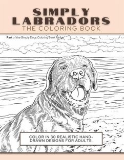 Simply Labradors: The Coloring Book: Color In 30 Realistic Hand-Drawn Designs For Adults. A creative and fun book for yourself and gift - Press, Funky Faucet