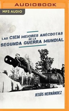 Las Cien Mejores Anécdotas de la Segunda Guerra Mundial - Hernández, Jesús