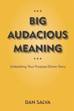 Big Audacious Meaning: Unleashing Your Purpose-Driven Story - Salva, Dan