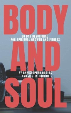 Body and Soul: 30 Day Devotional for Spiritual Growth and Fitness - Horton, Justin; Qualls, Christopher