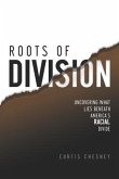 Roots of Division: Uncovering What Lies beneath America's Racial Divide