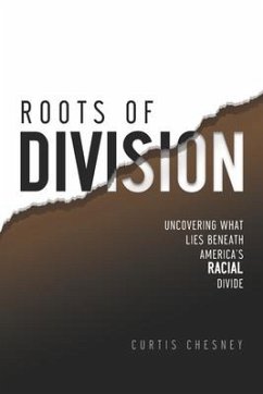 Roots of Division: Uncovering What Lies beneath America's Racial Divide - Chesney, Curtis