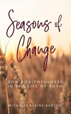 Seasons of Change: God's Faithfulness in the Life of Ruth - Burton, Michelle Elaine