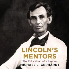 Lincoln's Mentors: The Education of a Leader - Gerhardt, Michael J.