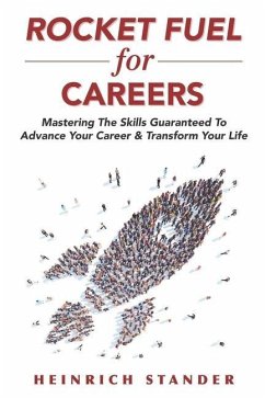 Rocket Fuel for Careers: Mastering The Skills Guaranteed To Advance Your Career & Transform Your Life - Stander, Heinrich