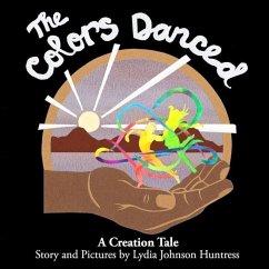 The Colors Danced: A Creation Tale - Huntress, Lydia Johnson