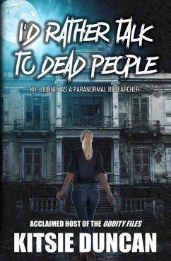 I'd Rather Talk to Dead People: My Journey as a Paranormal Researcher - Duncan, Kitsie