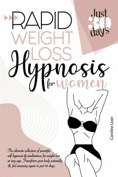 Rapid Weight Loss Hypnosis for Women: The Ultimate Collection of Powerful Self-Hypnosis and Meditations for Weight Loss at Any Age. Transform Your Bod - Lean, Caroline