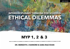 Interdisciplinary Thinking for Schools: Ethical Dilemmas Myp 1, 2 & 3 - Harbord, Dr Meredith J; Khan, Sara Riaz