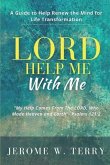 LORD Help Me With Me: A Guide to Help Renew the Mind for Life Transformation
