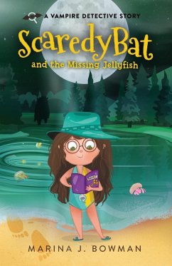 Scaredy Bat and the Missing Jellyfish - Bowman, Marina J.