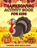 Thanksgiving Activity Book For Kids Ages 4-8: Fun Thanksgiving Coloring Pages, Word Search, and Mazes Great Gift for Boys and Girls